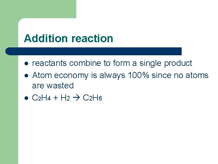 Addition reaction l l l reactants combine to form a single product Atom economy