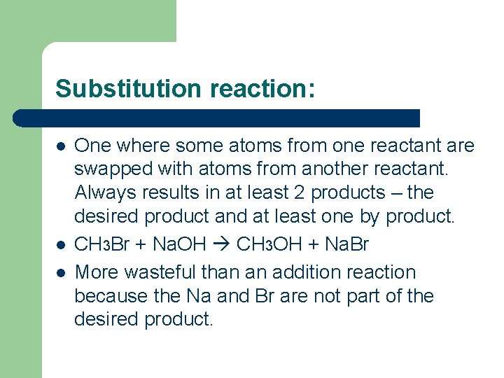 Substitution reaction: l l l One where some atoms from one reactant are swapped