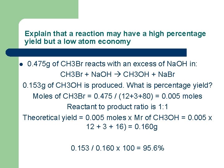 Explain that a reaction may have a high percentage yield but a low atom