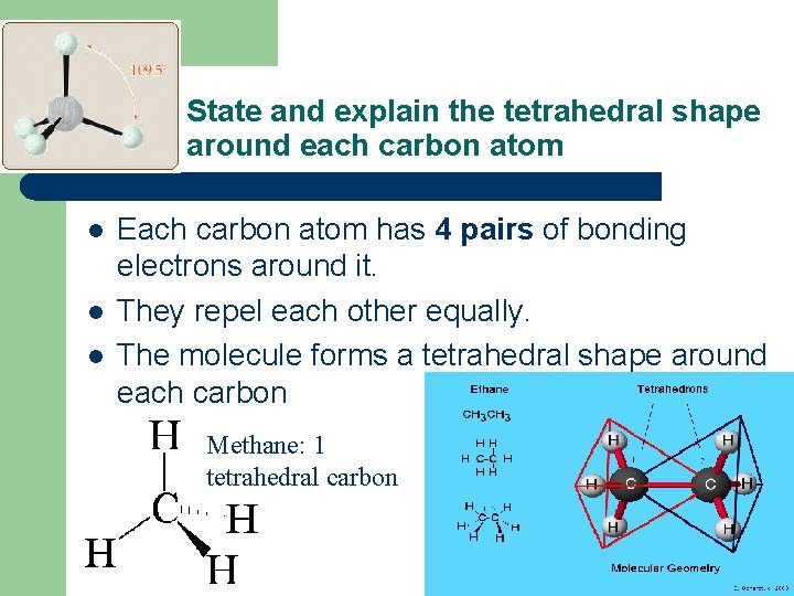 State and explain the tetrahedral shape around each carbon atom l l l Each
