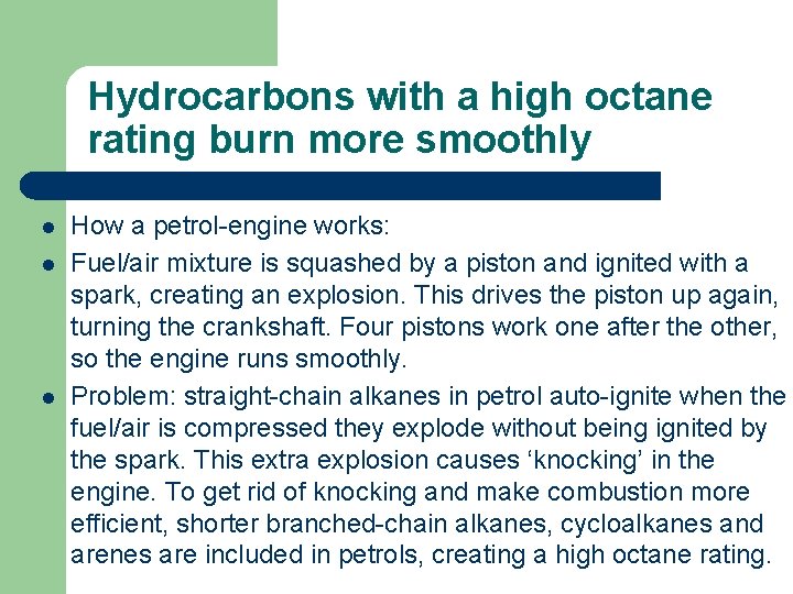 Hydrocarbons with a high octane rating burn more smoothly l l l How a