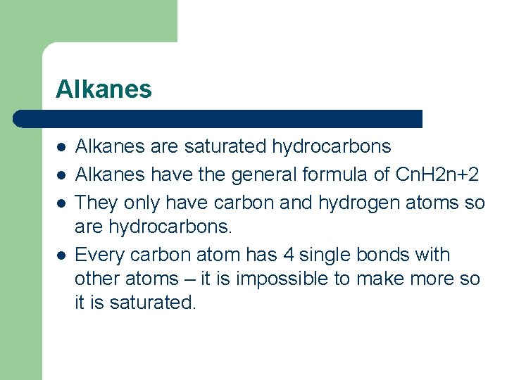 Alkanes l l Alkanes are saturated hydrocarbons Alkanes have the general formula of Cn.