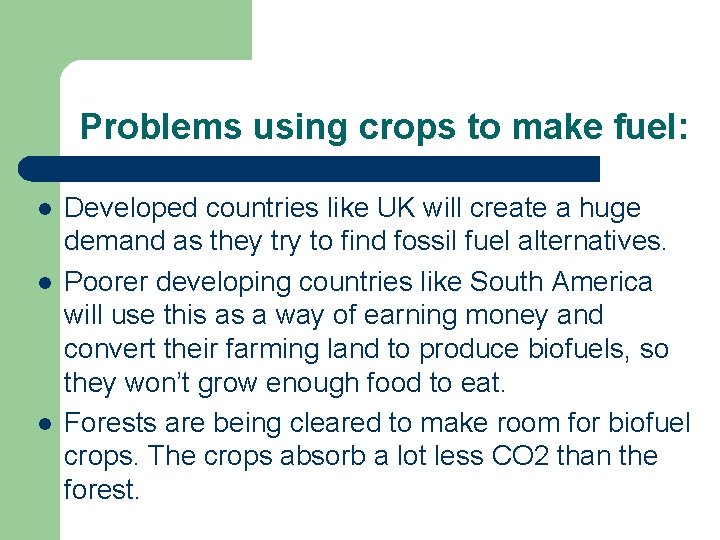 Problems using crops to make fuel: l l l Developed countries like UK will