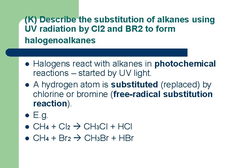 (K) Describe the substitution of alkanes using UV radiation by Cl 2 and BR