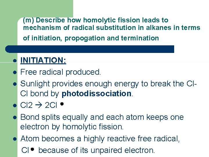 (m) Describe how homolytic fission leads to mechanism of radical substitution in alkanes in