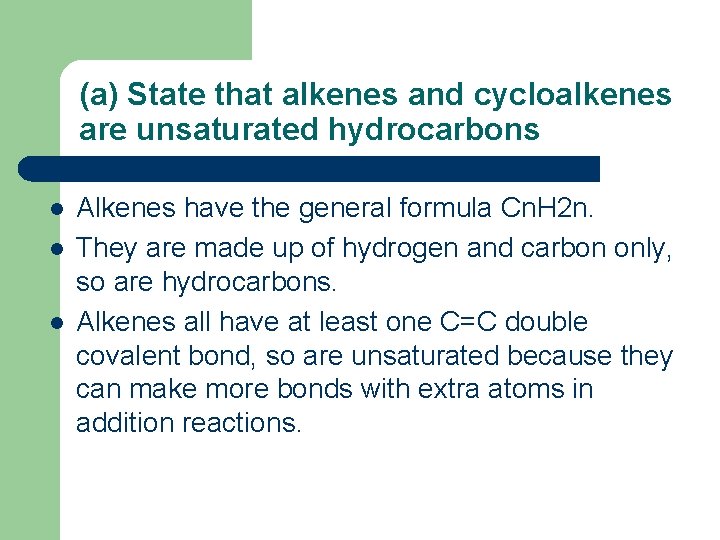 (a) State that alkenes and cycloalkenes are unsaturated hydrocarbons l l l Alkenes have