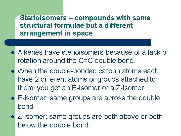 Sterioisomers – compounds with same structural formulae but a different arrangement in space l