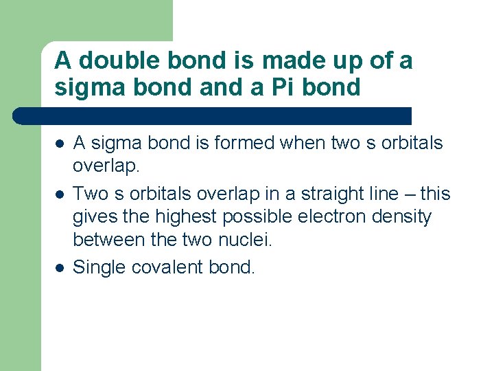 A double bond is made up of a sigma bond a Pi bond l