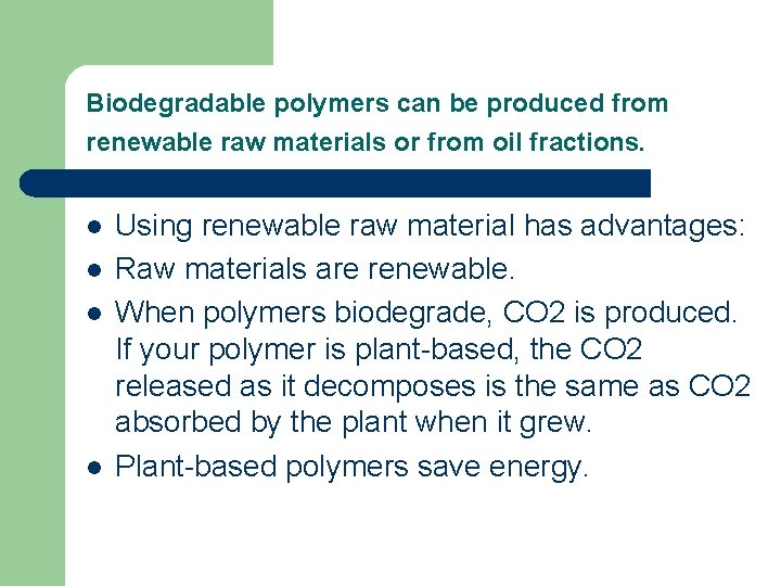 Biodegradable polymers can be produced from renewable raw materials or from oil fractions. l