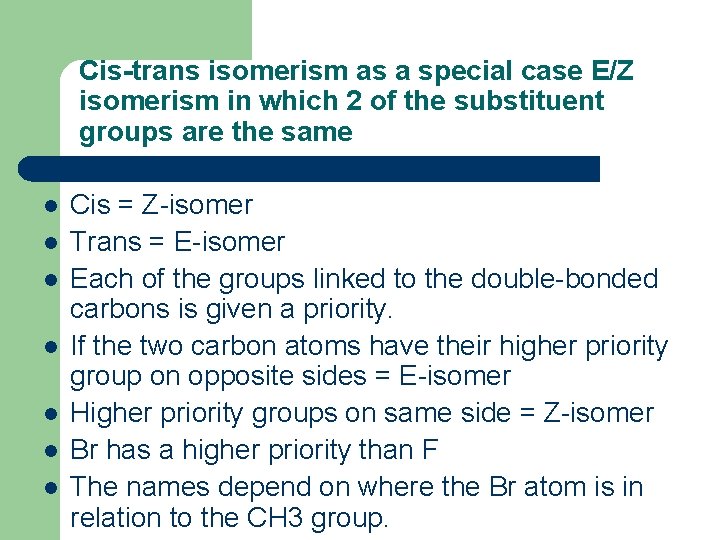 Cis-trans isomerism as a special case E/Z isomerism in which 2 of the substituent