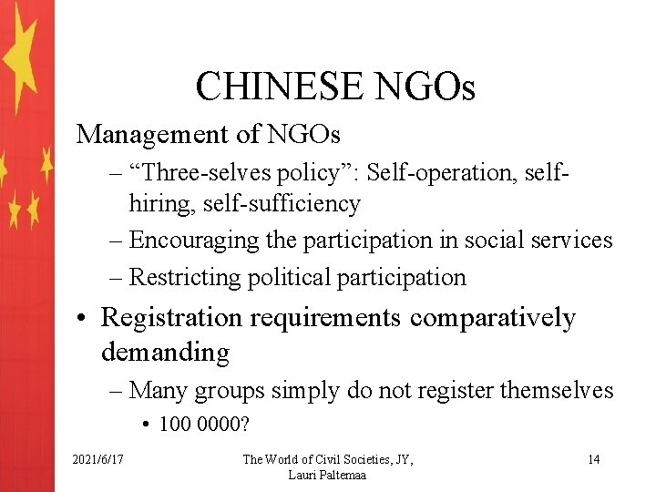 CHINESE NGOs Management of NGOs – “Three-selves policy”: Self-operation, selfhiring, self-sufficiency – Encouraging the