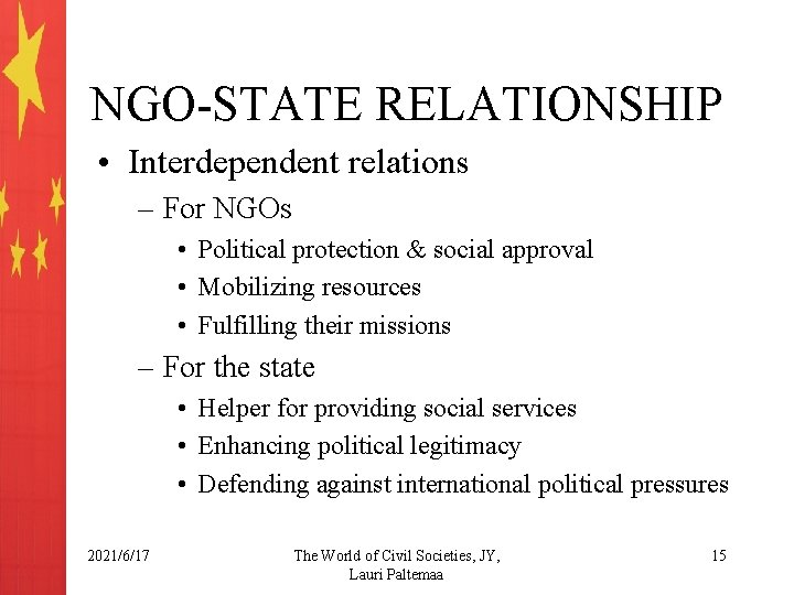 NGO-STATE RELATIONSHIP • Interdependent relations – For NGOs • Political protection & social approval