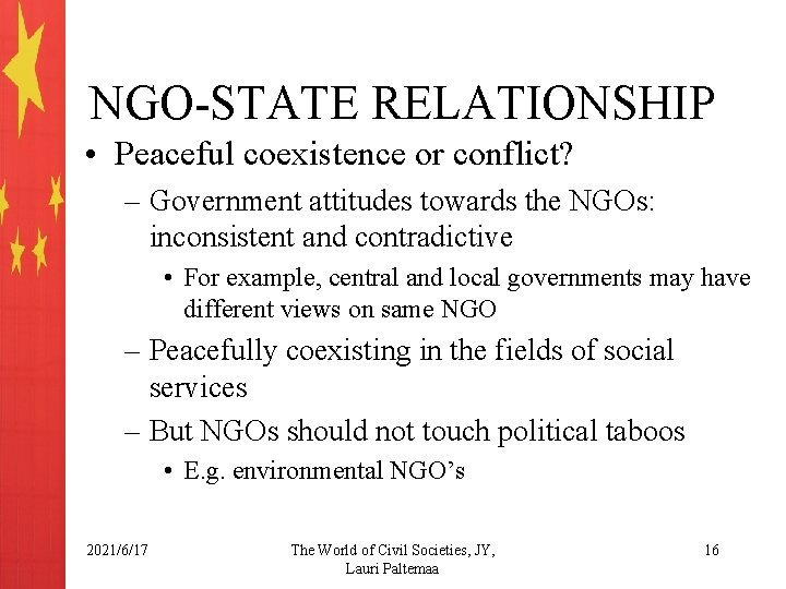 NGO-STATE RELATIONSHIP • Peaceful coexistence or conflict? – Government attitudes towards the NGOs: inconsistent