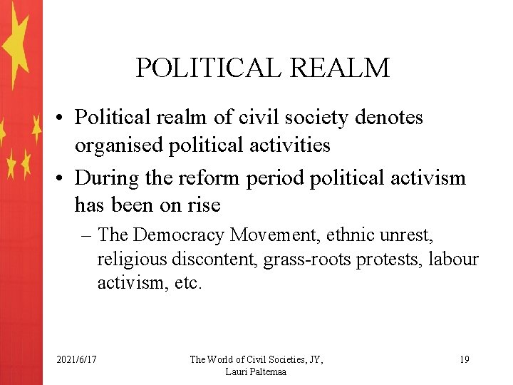 POLITICAL REALM • Political realm of civil society denotes organised political activities • During