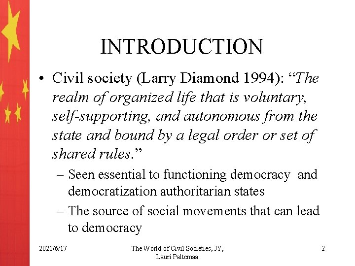 INTRODUCTION • Civil society (Larry Diamond 1994): “The realm of organized life that is