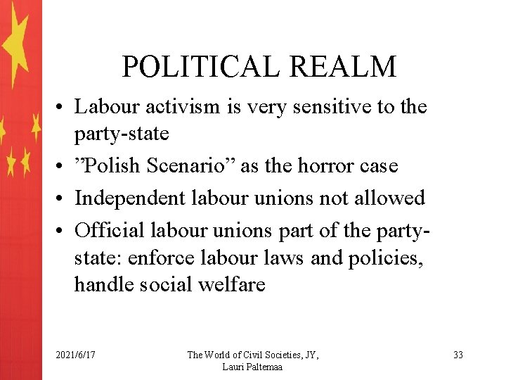 POLITICAL REALM • Labour activism is very sensitive to the party-state • ”Polish Scenario”