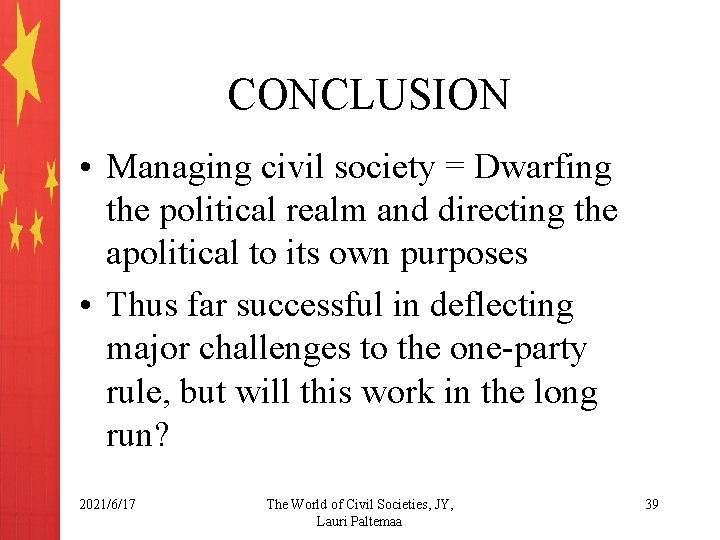 CONCLUSION • Managing civil society = Dwarfing the political realm and directing the apolitical