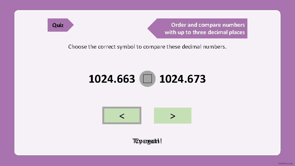 Order and compare numbers with up to three decimal places Quiz Choose the correct
