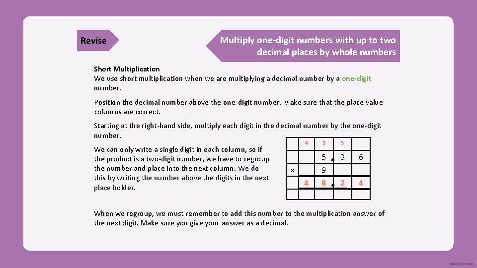 Revise Multiply one-digit numbers with up to two decimal places by whole numbers Short