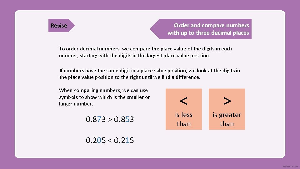 Order and compare numbers with up to three decimal places Revise To order decimal