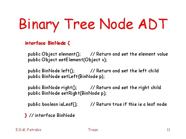 Binary Tree Node ADT interface Bin. Node { public Object element(); // Return and