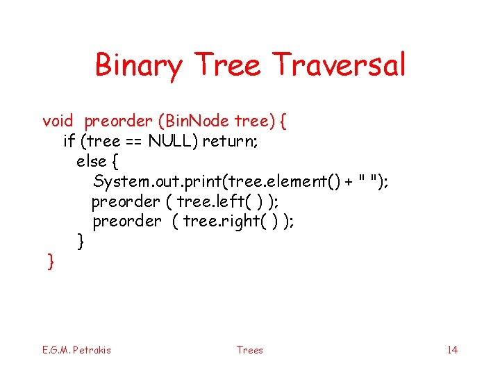 Binary Tree Traversal void preorder (Bin. Node tree) { if (tree == NULL) return;