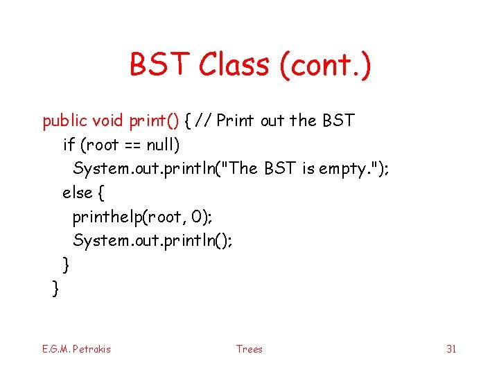 BST Class (cont. ) public void print() { // Print out the BST if