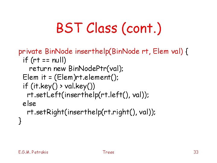 BST Class (cont. ) private Bin. Node inserthelp(Bin. Node rt, Elem val) { if