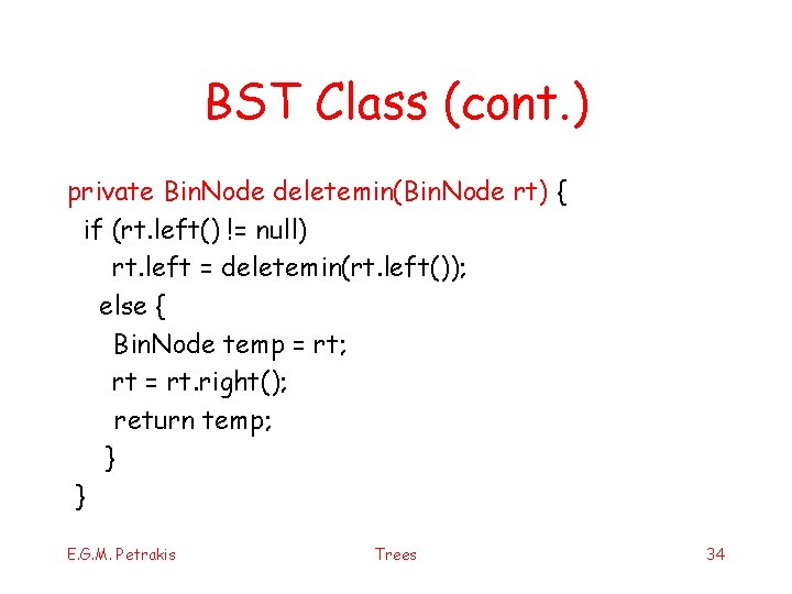 BST Class (cont. ) private Bin. Node deletemin(Bin. Node rt) { if (rt. left()