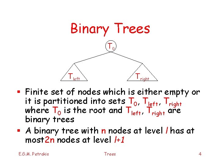 Binary Trees Τ 0 Τleft Τright § Finite set of nodes which is either