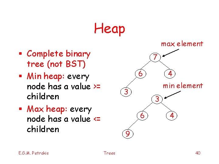 Heap max element § Complete binary tree (not BST) § Min heap: every node