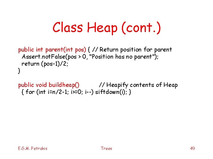 Class Heap (cont. ) public int parent(int pos) { // Return position for parent