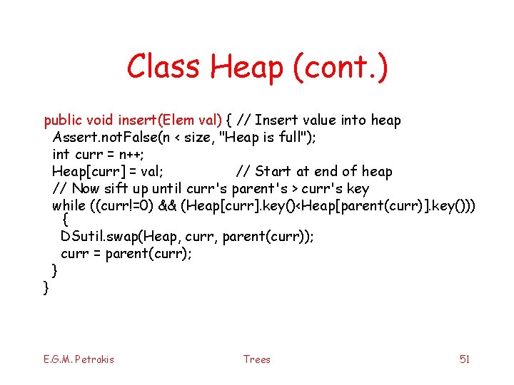 Class Heap (cont. ) public void insert(Elem val) { // Insert value into heap