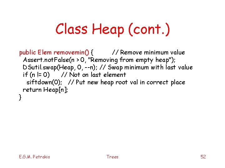 Class Heap (cont. ) public Elem removemin() { // Remove minimum value Assert. not.