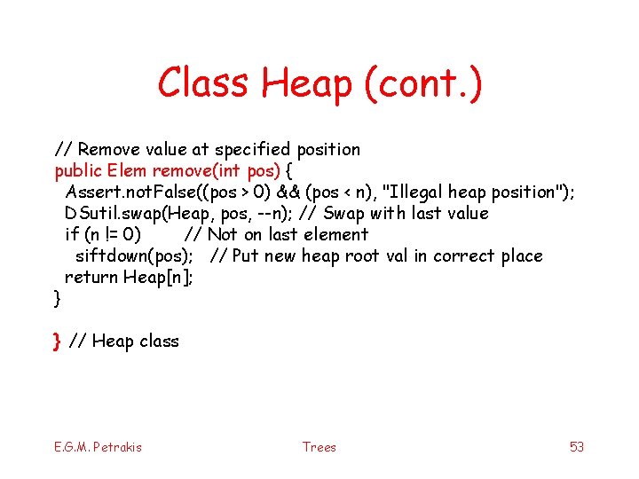 Class Heap (cont. ) // Remove value at specified position public Elem remove(int pos)