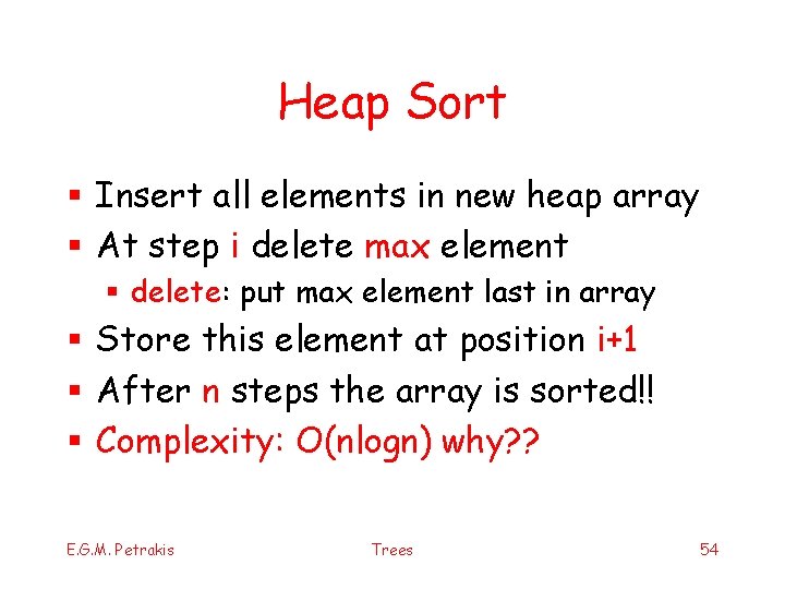 Heap Sort § Insert all elements in new heap array § At step i