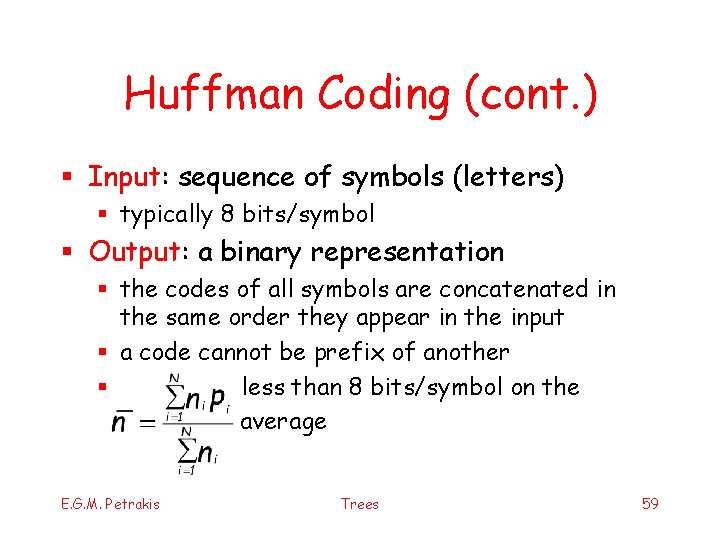 Huffman Coding (cont. ) § Input: sequence of symbols (letters) § typically 8 bits/symbol