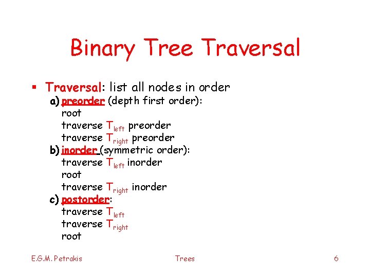 Binary Tree Traversal § Traversal: list all nodes in order a) preorder (depth first