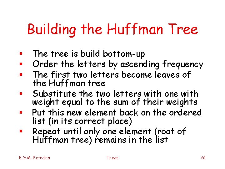 Building the Huffman Tree § § § The tree is build bottom-up Order the