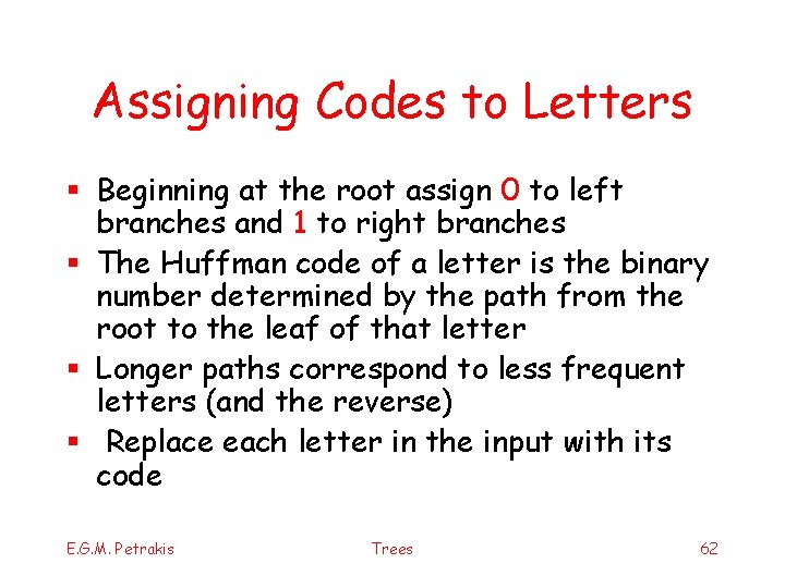 Assigning Codes to Letters § Beginning at the root assign 0 to left branches