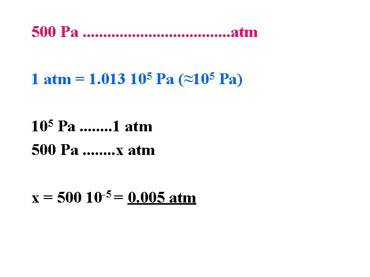 500 Pa. . . . . atm 1 atm = 1. 013 105 Pa