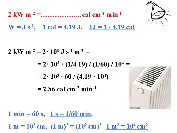 2 k. W m-2 =. . . . . …cal cm-2 min-1 W =