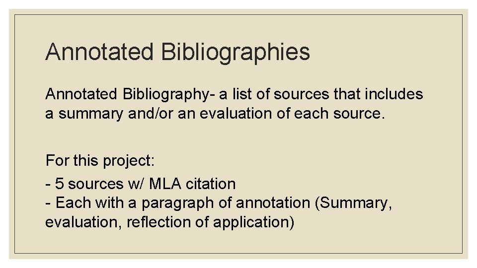 Annotated Bibliographies Annotated Bibliography- a list of sources that includes a summary and/or an