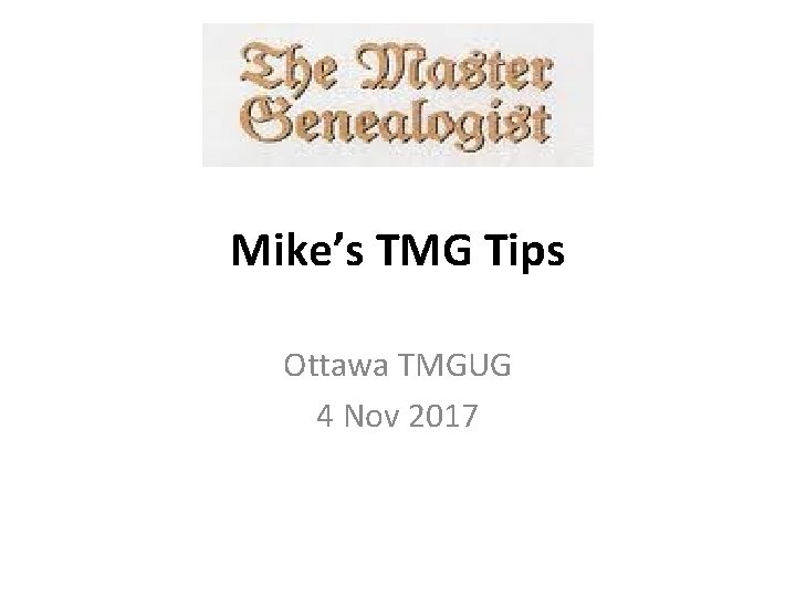Mike’s TMG Tips Ottawa TMGUG 4 Nov 2017 