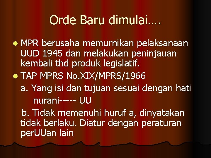 Orde Baru dimulai…. l MPR berusaha memurnikan pelaksanaan UUD 1945 dan melakukan peninjauan kembali