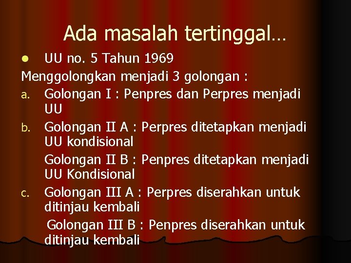 Ada masalah tertinggal… UU no. 5 Tahun 1969 Menggolongkan menjadi 3 golongan : a.