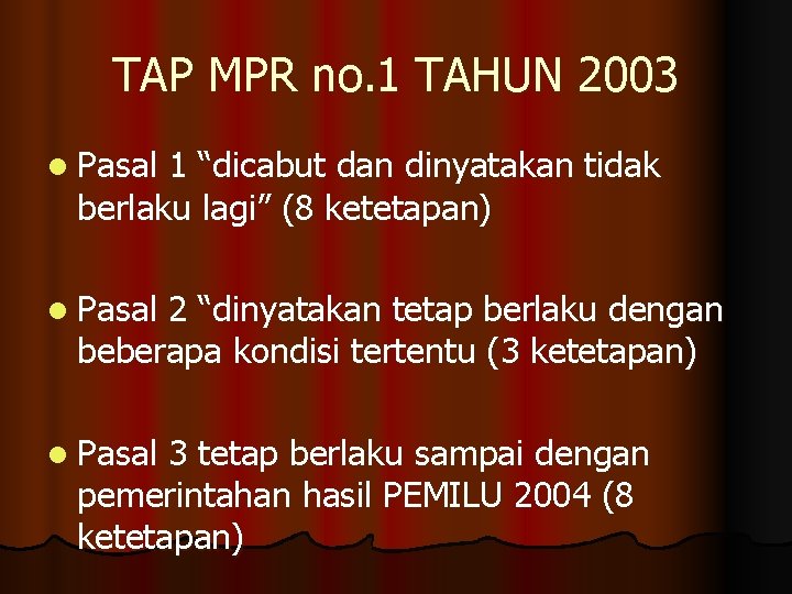 TAP MPR no. 1 TAHUN 2003 l Pasal 1 “dicabut dan dinyatakan tidak berlaku