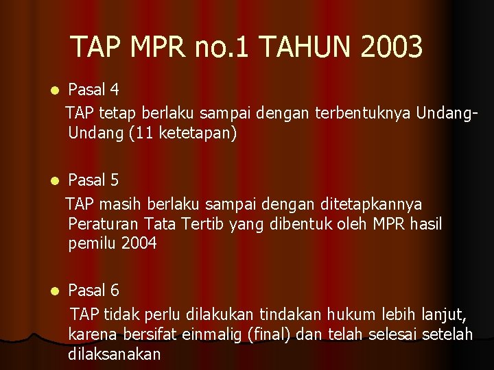 TAP MPR no. 1 TAHUN 2003 l Pasal 4 TAP tetap berlaku sampai dengan