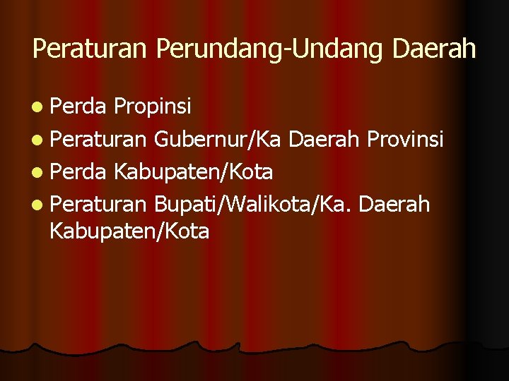 Peraturan Perundang-Undang Daerah l Perda Propinsi l Peraturan Gubernur/Ka Daerah Provinsi l Perda Kabupaten/Kota