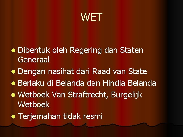 WET l Dibentuk oleh Regering dan Staten Generaal l Dengan nasihat dari Raad van